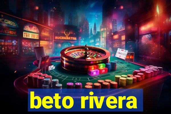 beto rivera